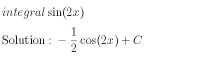 The integral of sin(2x) is -1/2 cos(2x)+C
